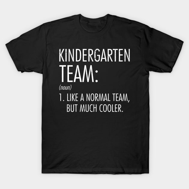 Kindergarten Team Definition Teacher Back To School T-Shirt by hardyhtud